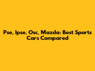 Pse, Ipse, Osc, Mazda: Best Sports Cars Compared