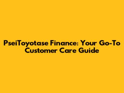PseiToyotase Finance: Your Go-To Customer Care Guide