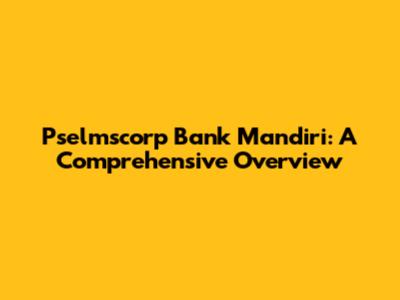 Pselmscorp Bank Mandiri: A Comprehensive Overview