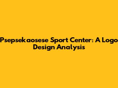 Psepsekaosese Sport Center: A Logo Design Analysis