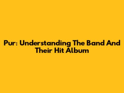 Pur: Understanding The Band And Their Hit Album