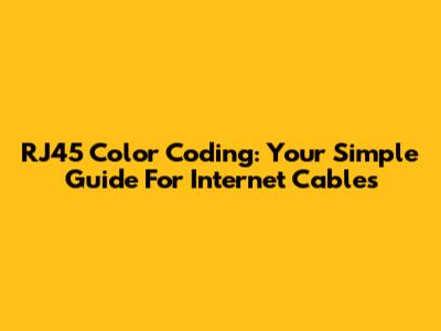 RJ45 Color Coding: Your Simple Guide For Internet Cables