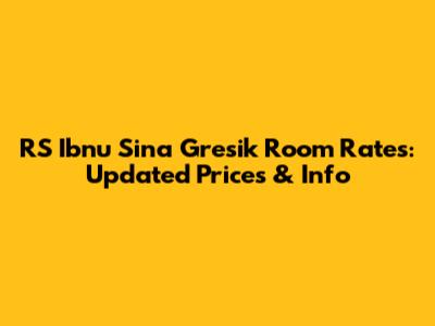 RS Ibnu Sina Gresik Room Rates: Updated Prices & Info