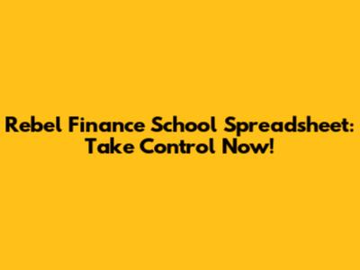 Rebel Finance School Spreadsheet: Take Control Now!