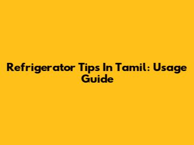 Refrigerator Tips In Tamil: Usage Guide