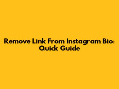 Remove Link From Instagram Bio: Quick Guide