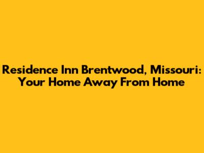 Residence Inn Brentwood, Missouri: Your Home Away From Home