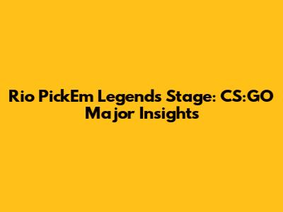 Rio Pick'Em Legends Stage: CS:GO Major Insights