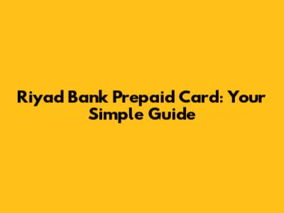 Riyad Bank Prepaid Card: Your Simple Guide
