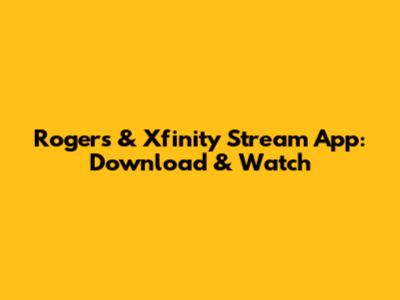 Rogers & Xfinity Stream App: Download & Watch
