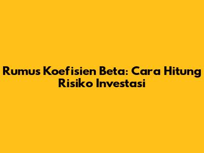 Rumus Koefisien Beta: Cara Hitung Risiko Investasi
