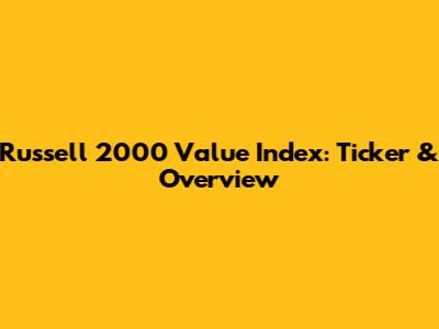Russell 2000 Value Index: Ticker & Overview
