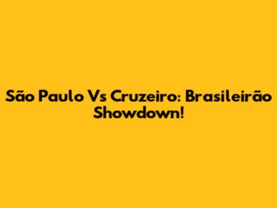 São Paulo Vs Cruzeiro: Brasileirão Showdown!