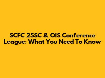 SCFC 25SC & OIS Conference League: What You Need To Know