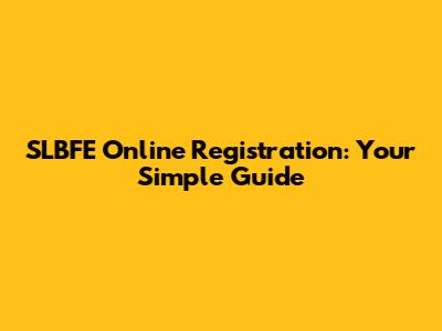 SLBFE Online Registration: Your Simple Guide