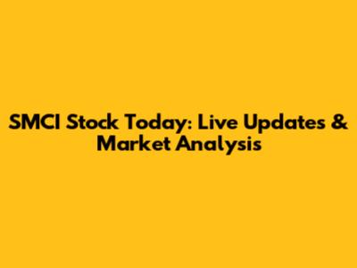 SMCI Stock Today: Live Updates & Market Analysis