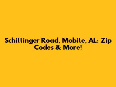 Schillinger Road, Mobile, AL: Zip Codes & More!