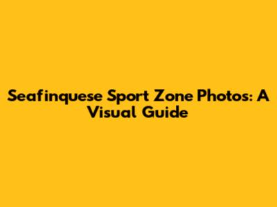Seafinquese Sport Zone Photos: A Visual Guide
