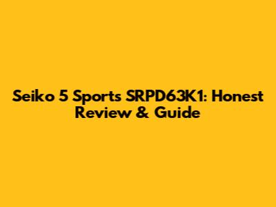 Seiko 5 Sports SRPD63K1: Honest Review & Guide