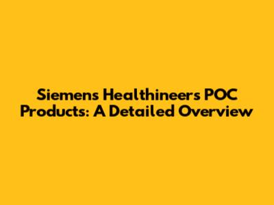 Siemens Healthineers POC Products: A Detailed Overview