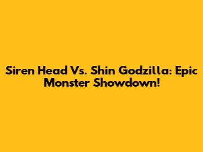 Siren Head Vs. Shin Godzilla: Epic Monster Showdown!