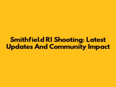Smithfield RI Shooting: Latest Updates And Community Impact