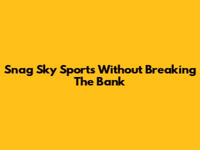 Snag Sky Sports Without Breaking The Bank