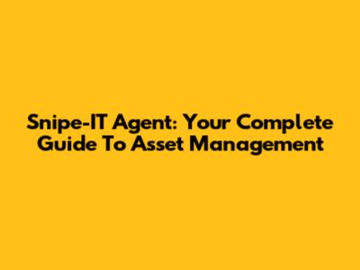 Snipe-IT Agent: Your Complete Guide To Asset Management