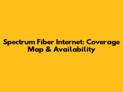 Spectrum Fiber Internet: Coverage Map & Availability