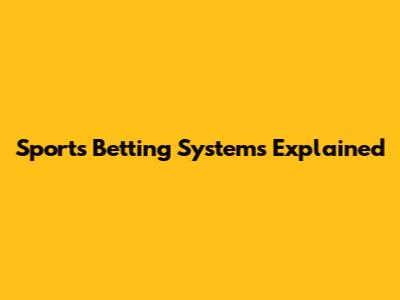 Sports Betting Systems Explained