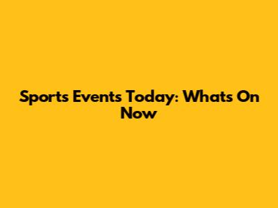Sports Events Today: What's On Now