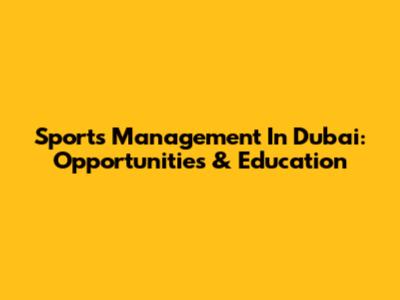 Sports Management In Dubai: Opportunities & Education