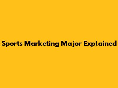 Sports Marketing Major Explained