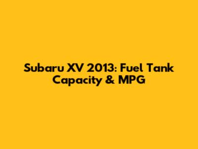 Subaru XV 2013: Fuel Tank Capacity & MPG