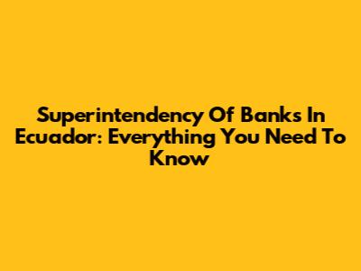 Superintendency Of Banks In Ecuador: Everything You Need To Know