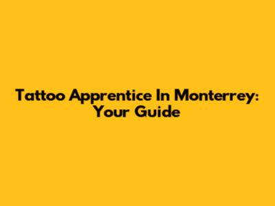 Tattoo Apprentice In Monterrey: Your Guide