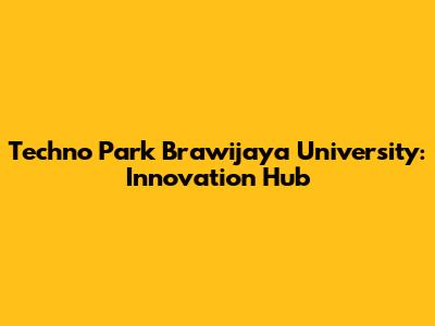 Techno Park Brawijaya University: Innovation Hub