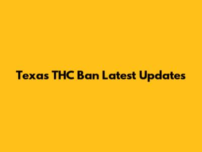 Texas THC Ban Latest Updates