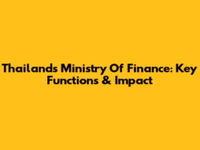 Thailand's Ministry Of Finance: Key Functions & Impact