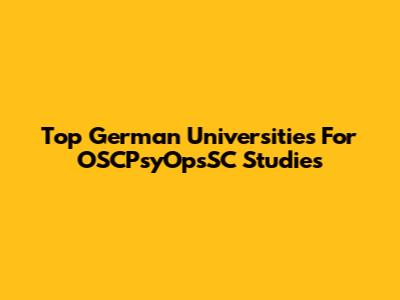 Top German Universities For OSCPsyOpsSC Studies