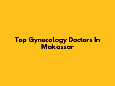 Top Gynecology Doctors In Makassar