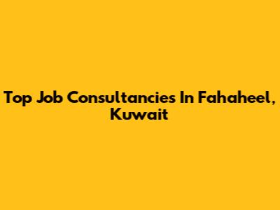 Top Job Consultancies In Fahaheel, Kuwait