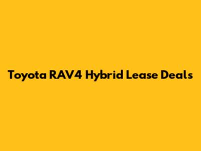 Toyota RAV4 Hybrid Lease Deals