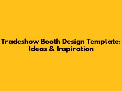 Tradeshow Booth Design Template: Ideas & Inspiration