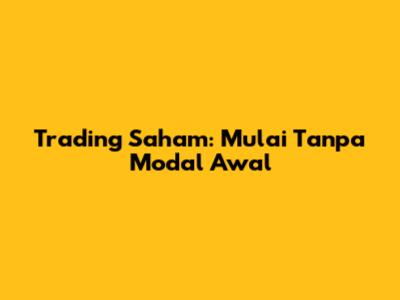 Trading Saham: Mulai Tanpa Modal Awal