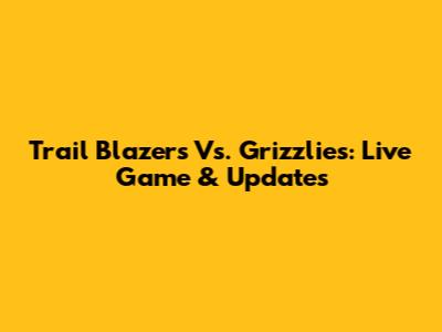 Trail Blazers Vs. Grizzlies: Live Game & Updates
