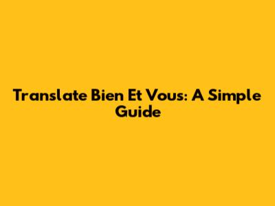 Translate Bien Et Vous: A Simple Guide