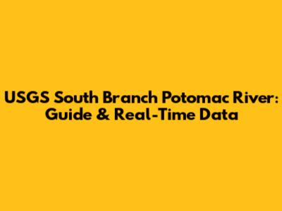 USGS South Branch Potomac River: Guide & Real-Time Data