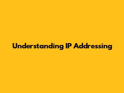 Understanding IP Addressing