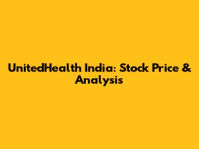 UnitedHealth India: Stock Price & Analysis